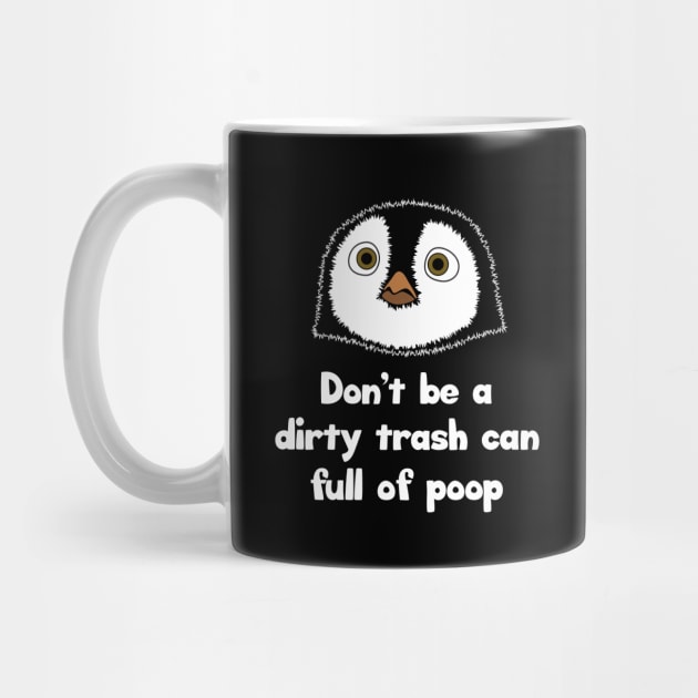 Don't be a dirty trash can full of poop by Barn Shirt USA